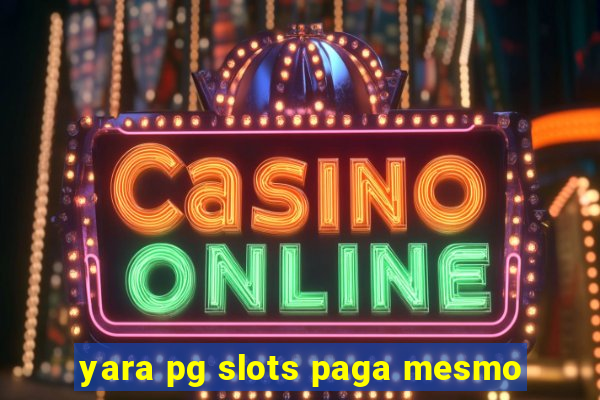 yara pg slots paga mesmo